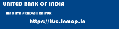 UNITED BANK OF INDIA  MADHYA PRADESH RAIPUR    ifsc code
